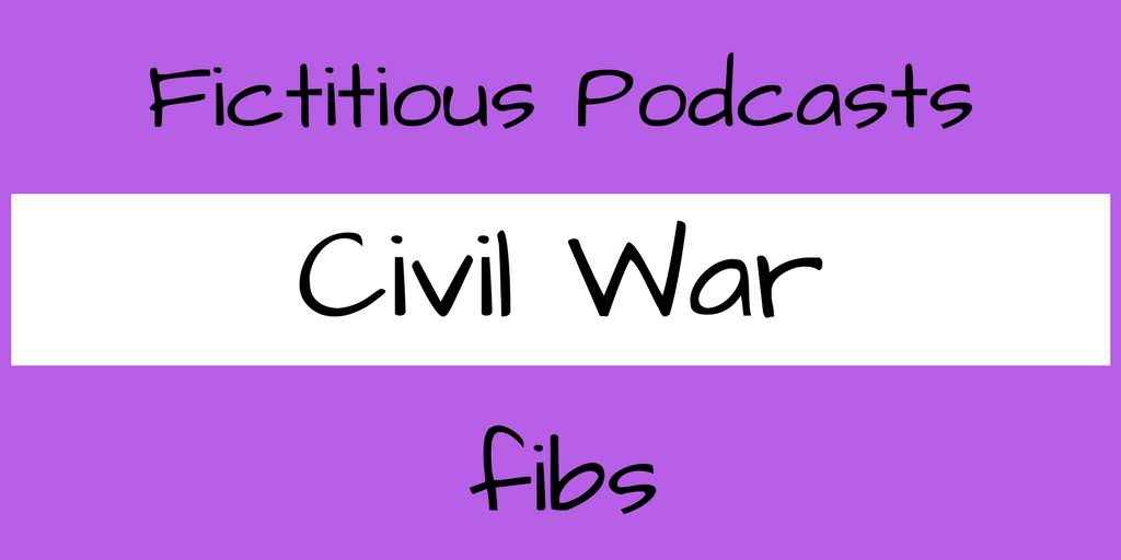 Fictitious Podcasts Civil War fibs